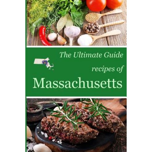 The Ultimate Guide: Recipes of Massachusetts Paperback, Createspace Independent Publishing Platform
