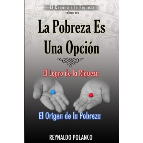 El Logro de La Riqueza El Origen de La Pobreza: Por Que No Eres Rico Ahora...? Paperback, Createspace Independent Publishing Platform