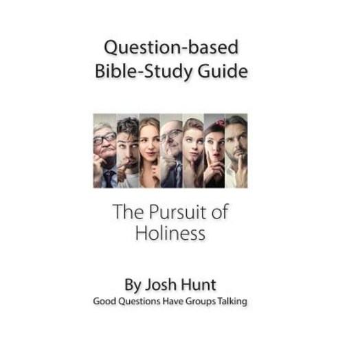 Question-Based Bible Study Guide -- The Pursuit of Holiness: Good Questions Have Groups Talking Paperback, Createspace Independent Publishing Platform