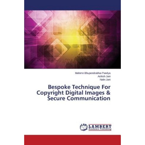 Bespoke Technique for Copyright Digital Images & Secure Communication Paperback, LAP Lambert Academic Publishing