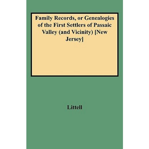 Family Records or Genealogies of the First Settlers of Passaic Valley (and Vicinity) [New Jersey] Paperback, Clearfield