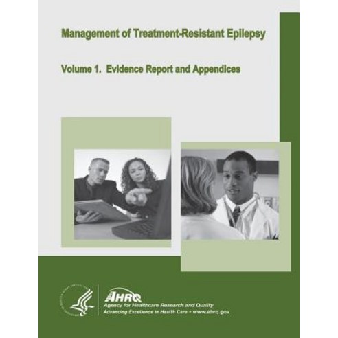 Management of Treatment-Resistant Epilepsy: Volume 1. Evidence Report and Appendices Paperback, Createspace Independent Publishing Platform