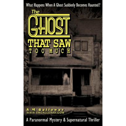 The Ghost That Saw Too Much: What Happens When a Ghost Is Suddenly Haunted? Paperback, Createspace Independent Publishing Platform