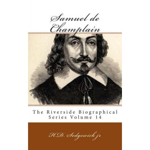 Samuel de Champlain: The Riverside Biographical Series Volume 14 Paperback, Createspace