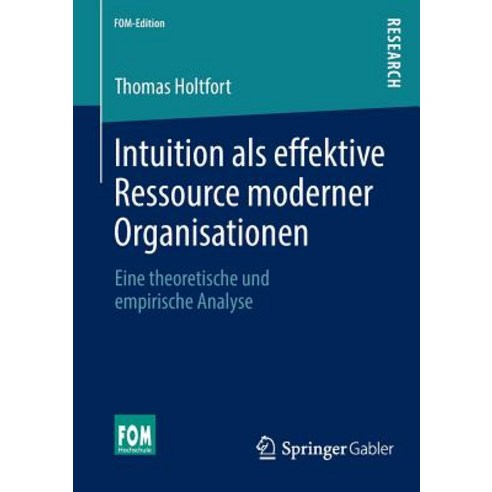 Intuition ALS Effektive Ressource Moderner Organisationen: Eine Theoretische Und Empirische Analyse Paperback, Springer Gabler