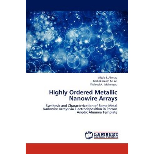 Highly Ordered Metallic Nanowire Arrays Paperback, LAP Lambert Academic Publishing