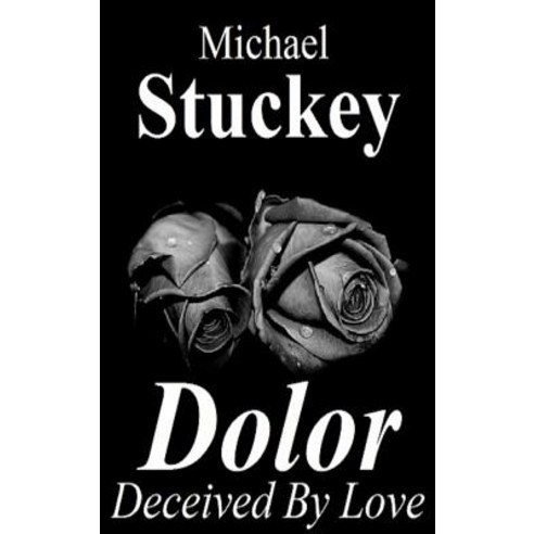 Dolor: Deceived by Love Hardcover, Michael J. Stuckey Jr.