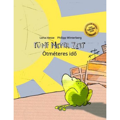 Funf Meter Zeit/Otmeteres Ido: Kinderbuch Deutsch-Ungarisch (Bilingual/Zweisprachig) Paperback, Createspace Independent Publishing Platform