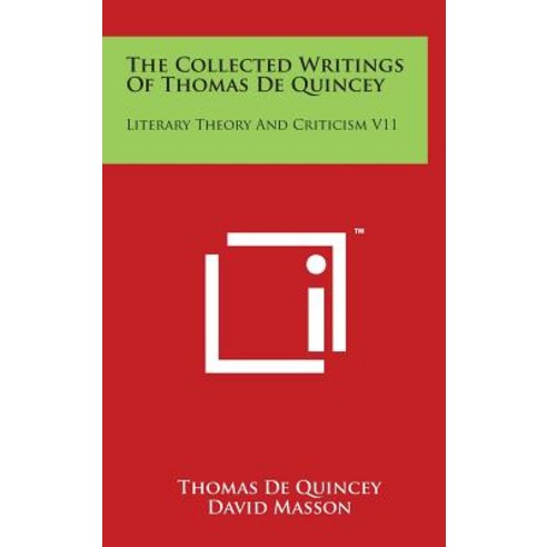 The Collected Writings of Thomas de Quincey: Literary Theory and Criticism V11 Hardcover, Literary Licensing, LLC