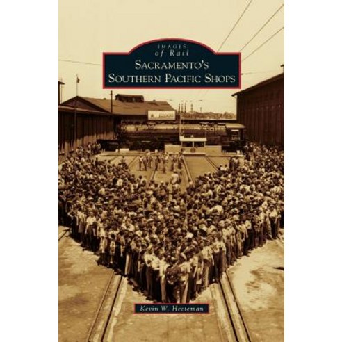 Sacramento''s Southern Pacific Shops Hardcover, Arcadia Publishing Library Editions