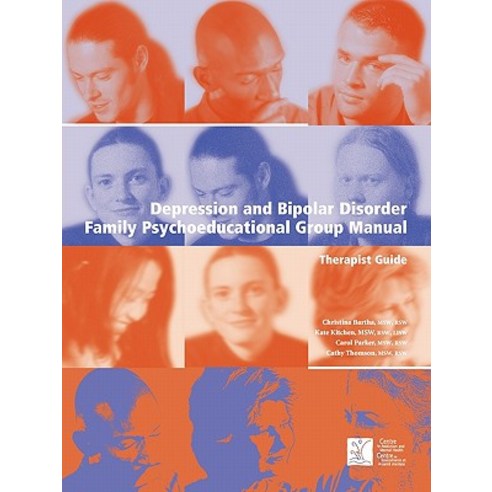 Depression and Bipolar Disorder: Family Psychoeducational Group Manual - Therapist''s Guide Paperback, Centre for Addiction and Mental Health
