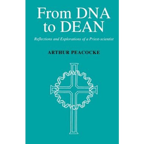 From DNA to Dean: Reflections and Explorations of a Priest-Scientist Paperback, Canterbury Press Norwich