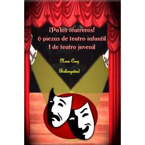 Pa Los Teatreros: Siete Piezas de Teatro Paperback, Createspace Independent Publishing Platform