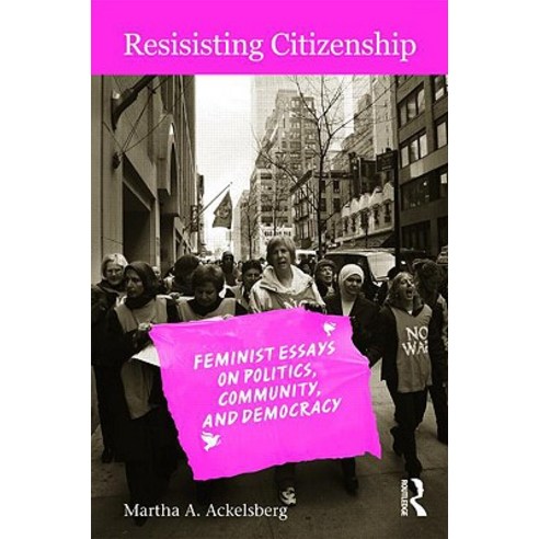 Resisting Citizenship: Feminist Essays on Politics Community and Democracy Paperback, Routledge