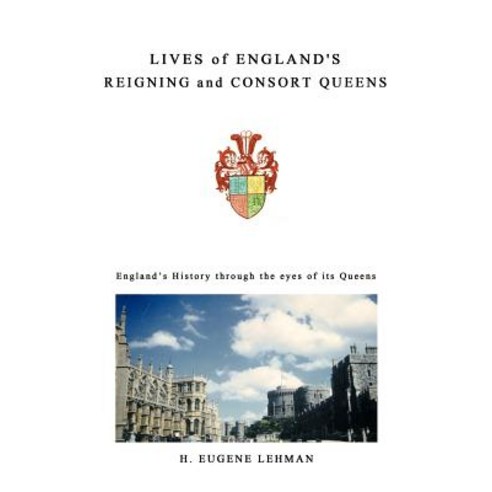 Lives of England''s Reigning and Consort Queens Paperback, Authorhouse