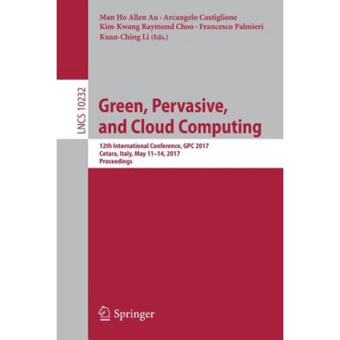 Green Pervasive and Cloud Computing: 12th International Conference Gpc 2017 Cetara Italy May 11-14 2017 Proceedings Paperback, Springer