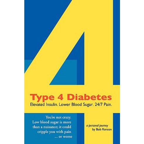 Type 4 Diabetes: Elevated Insulin. Lower Blood Sugar. 24/7 Pain. Paperback, Bbgmedia