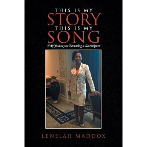 This Is My Story This Is My Song: My Journey to Becoming a Worshipper Paperback, WestBow Press