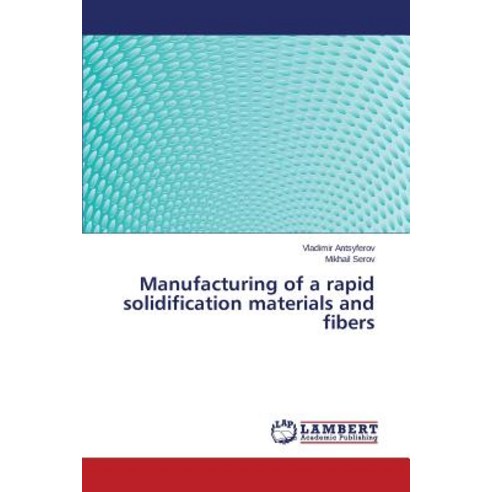 Manufacturing of a Rapid Solidification Materials and Fibers Paperback, LAP Lambert Academic Publishing