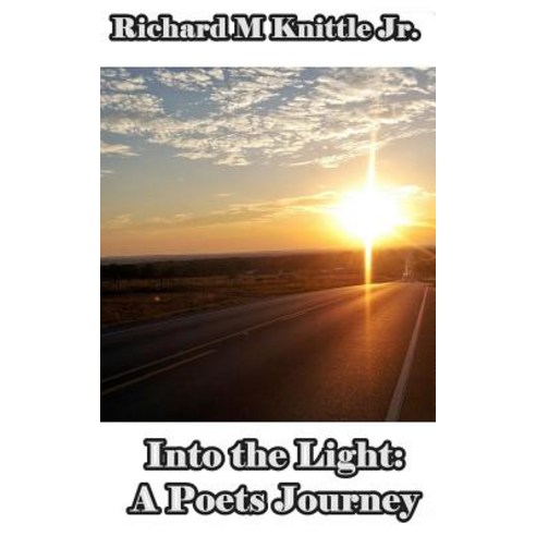 Into the Light: A Poets Journey Paperback, Createspace Independent Publishing Platform