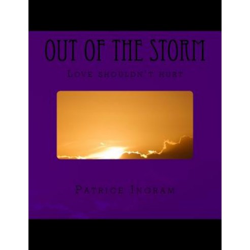 Out of the Storm: Love Shouldn''t Hurt Paperback, Createspace Independent Publishing Platform