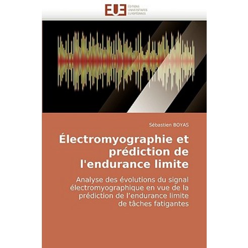 Electromyographie Et Prediction de L''Endurance Limite = A0/00lectromyographie Et Pra(c)Diction de L''Endurance Limite Paperback, Univ Europeenne