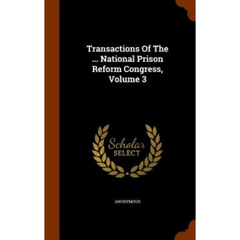 Transactions of the ... National Prison Reform Congress Volume 3 Hardcover, Arkose Press