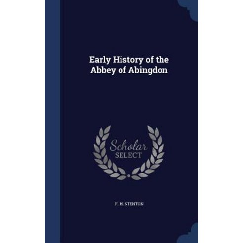 Early History of the Abbey of Abingdon Hardcover, Sagwan Press