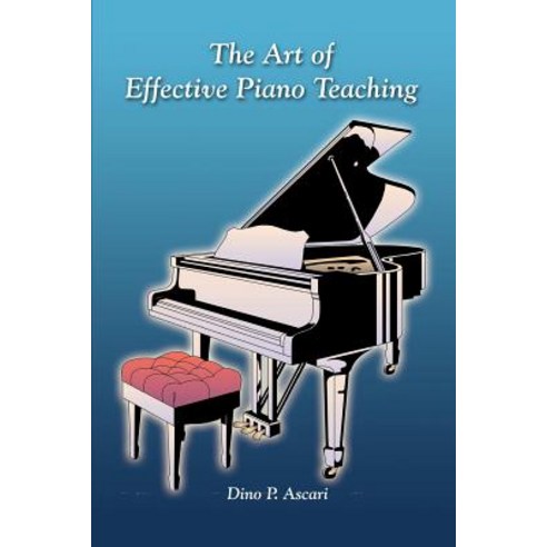 The Art of Effective Piano Teaching Paperback, Authorhouse