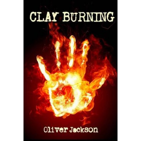 Clay Burning Paperback, Createspace Independent Publishing Platform