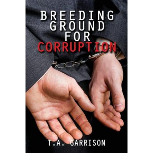Breeding Ground for Corruption: Revised Edition Paperback, Zeta Publishing Inc