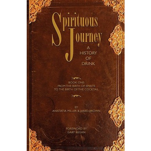 Spirituous Journey: A History of Drink Book One Paperback, Jared Brown
