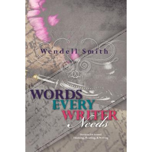 Words Every Writer Needs: Devices for Sound Thinking Reading & Writing Paperback, Booksurge Publishing