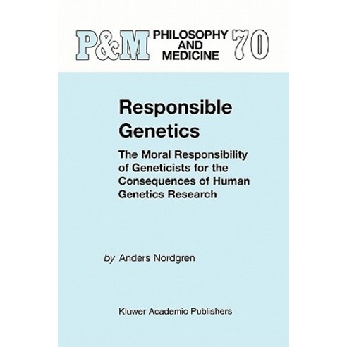 Responsible Genetics: The Moral Responsibility of Geneticists for the Consequences of Human Genetics Research Paperback, Springer