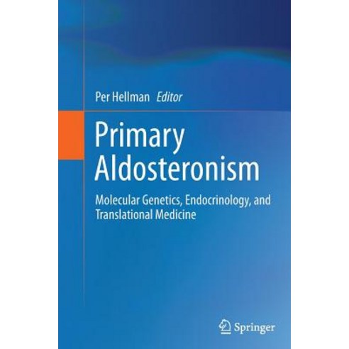 Primary Aldosteronism: Molecular Genetics Endocrinology and Translational Medicine Paperback, Springer