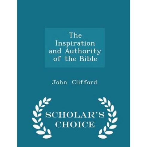 The Inspiration and Authority of the Bible - Scholar''s Choice Edition Paperback