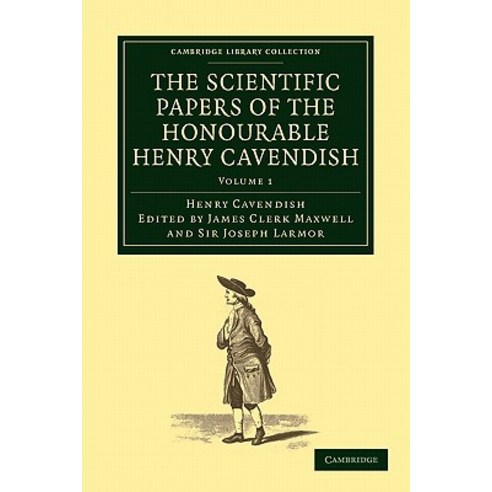 "The Scientific Papers of the Honourable Henry Cavendish F. R. S", Cambridge University Press