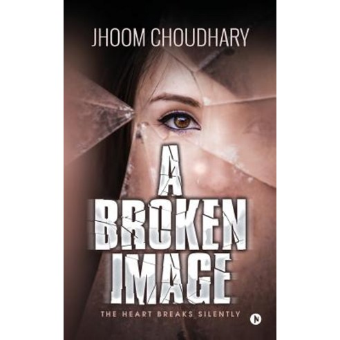A Broken Image: The Heart Breaks Silently Paperback, Notion Press, Inc.