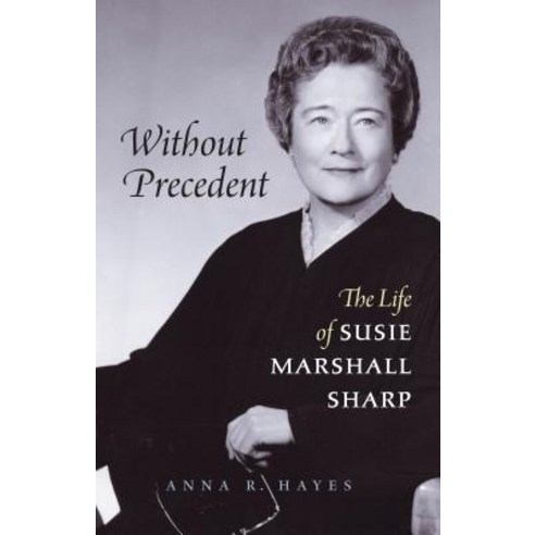 Without Precedent: The Life of Susie Marshall Sharp Paperback, University of North Carolina Press