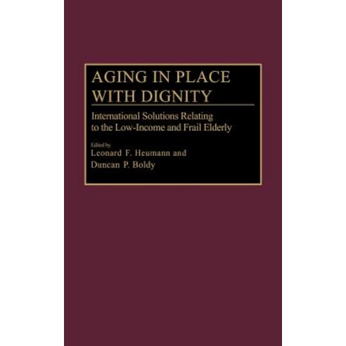 Aging in Place with Dignity: International Solutions Relating to the Low-Income and Frail Elderly Hardcover, Praeger