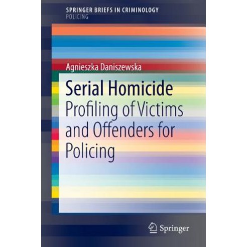 Serial Homicide: Profiling of Victims and Offenders for Policing Paperback, Springer