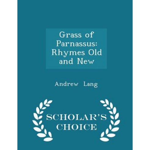 Grass of Parnassus: Rhymes Old and New - Scholar''s Choice Edition Paperback