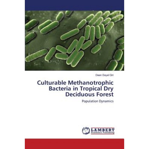 Culturable Methanotrophic Bacteria in Tropical Dry Deciduous Forest Paperback, LAP Lambert Academic Publishing