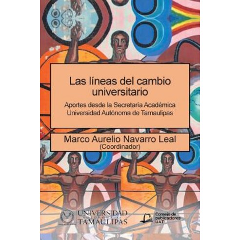 Las Lineas del Cambio Universitario: Aportes Desde La Secretaria Academica Universidad Autonoma de Tamaulipas Paperback, Palibrio
