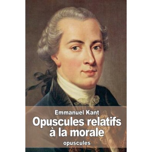Opuscules Relatifs a la Morale Paperback, Createspace Independent Publishing Platform