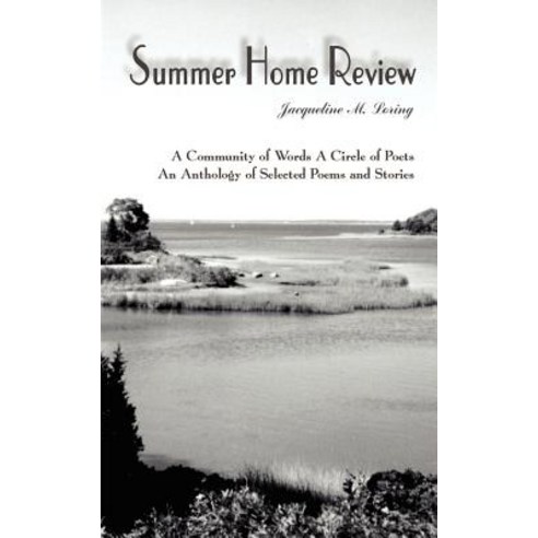 Summer Home Review: A Community of Words a Circle of Poets an Anthology of Selected Poems and Stories Paperback, Authorhouse