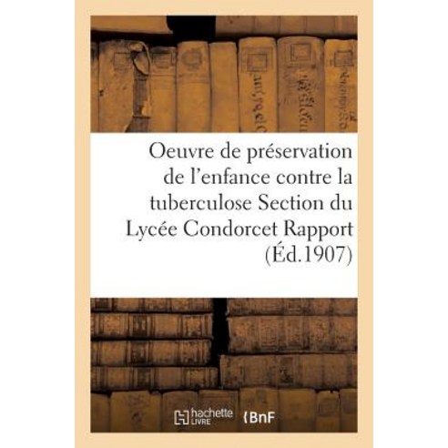 Oeuvre de Preservation de L''Enfance Contre La Tuberculose Section Du Lycee Condorcet Rapport General Paperback, Hachette Livre Bnf