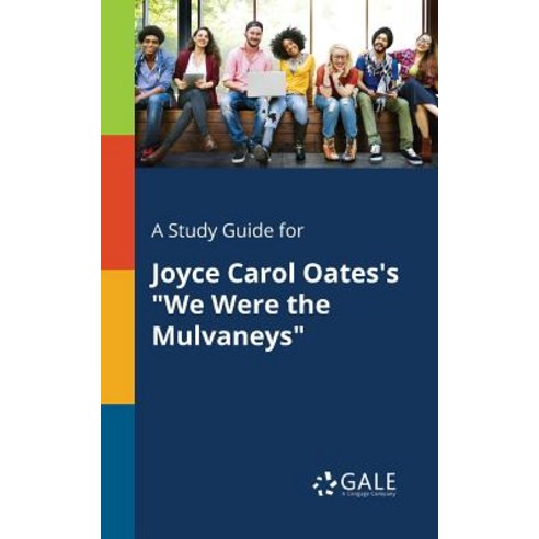 A Study Guide for Joyce Carol Oates''s We Were the Mulvaneys Paperback, Gale, Study Guides