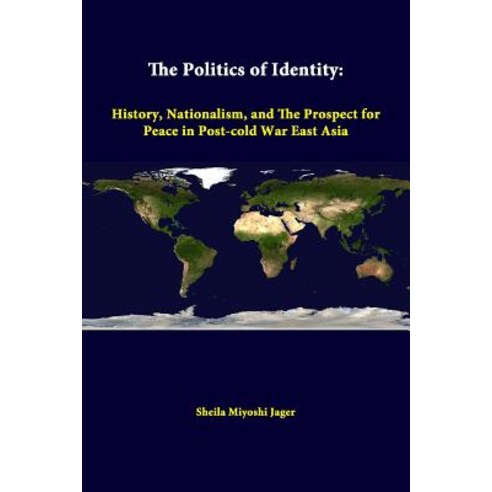 The Politics of Identity: History Nationalism and the Prospect for Peace in Post-Cold War East Asia Paperback, Lulu.com