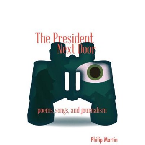 The President Next Door: Poems Songs and Journalism Paperback, Et Alia Press